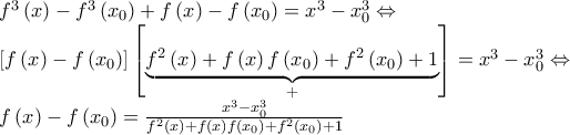 \displaystyle{\begin{array}{l}
 {f^3}\left( x \right) - {f^3}\left( {{x_0}} \right) + f\left( x \right) - f\left( {{x_0}} \right) = {x^3} - x_0^3 \Leftrightarrow  \\ 
 \left[ {f\left( x \right) - f\left( {{x_0}} \right)} \right]\left[ {\underbrace {{f^2}\left( x \right) + f\left( x \right)f\left( {{x_0}} \right) + {f^2}\left( {{x_0}} \right) + 1}_ + } \right] = {x^3} - x_0^3 \Leftrightarrow  \\ 
 f\left( x \right) - f\left( {{x_0}} \right) = \frac{{{x^3} - x_0^3}}{{{f^2}\left( x \right) + f\left( x \right)f\left( {{x_0}} \right) + {f^2}\left( {{x_0}} \right) + 1}} \\ 
 \end{array}}