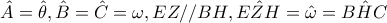 \hat{A}=\hat{\theta },\hat{B}=\hat{C}=\omega ,EZ//BH,\hat{EZH}=\hat{\omega }=\hat{BHC} \hat{A}=\hat{\theta },\hat{B}=\hat{C}=\omega ,EZ//BH,\hat{EZH}=\hat{\omega }=\hat{BHC}