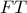 \displaystyle{FT}
