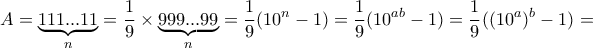 \displaystyle{ A= \underset{n} {\underbrace {111...11}}= \dfrac {1}{9} \times \underset{n} {\underbrace {999...99} }= \dfrac {1}{9} (10^n-1)= \dfrac {1}{9} (10^{ab}-1)= \dfrac {1}{9} ((10^{a})^b-1)= }