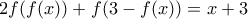 \displaymath{2f(f(x))+f(3-f(x))=x+3}