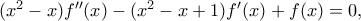 (x^2-x)f{''}(x)-(x^2-x+1)f{'}(x)+f(x)=0,