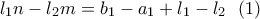 \displaystyle{l_1n-l_2m=b_1-a_1+l_1-l_2 \ \ (1)} \displaystyle{l_1n-l_2m=b_1-a_1+l_1-l_2 \ \ (1)}