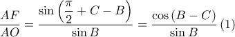  \displaystyle \frac{AF}{AO}=\frac{\sin \left ( \displaystyle \frac{\pi }{2}+C-B \right )}{\sin B}=\frac{\cos \left ( B-C \right )}{\sin B}\left ( 1 \right )
