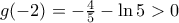 g(-2)=-\frac{4}{5}-\ln 5>0