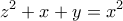 \displaystyle{z^2 + x + y = x^2}