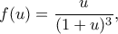 \displaystyle
f(u)=\frac{u}{(1+u)^3},
\displaystyle
f(u)=\frac{u}{(1+u)^3},