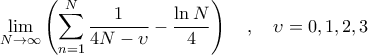 \displaystyle{\mathop {\lim }\limits_{N \to \infty } \left( {\sum\limits_{n = 1}^N {\frac{1}{{4N - \upsilon }}}  - \frac{{\ln N}}{4}} \right)\quad ,\quad \upsilon  = 0,1,2,3}