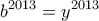 \displaystyle{b^{2013}=y^{2013}}
