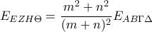 \displaystyle{E_{EZH\Theta }=\frac{m^2+n^2}{(m+n)^2}E_{AB\Gamma \Delta  }}