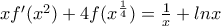 xf'(x^{2})+4f (x^{\frac {1}{4}})=\frac {1}{x}+lnx