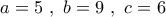 a = 5\,\,,\,\,b = 9\,\,,\,\,c = 6