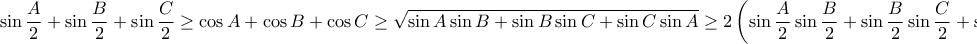 \displaystyle{\sin \frac{A}{2}+\sin \frac{B}{2}+\sin \frac{C}{2}\geq \cos A +\cos B +\cos C \geq \sqrt{\sin A \sin B +\sin B \sin C +\sin C \sin A}\geq 2\left(\sin \frac{A}{2} \sin \frac{B}{2}+\sin \frac{B}{2} \sin \frac{C}{2}+\sin \frac{C}{2} \sin \frac{A}{2}\right).}