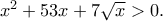 x^2+53x+7\sqrt{x}>0.