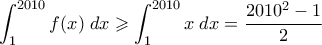 \displaystyle{\int_1^{2010} f(x) \;dx \geqslant \int_1^{2010} x \;dx = \frac{2010^2 - 1}{2}}