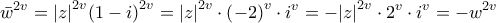 \displaystyle{{{\bar w}^{2v}} = {\left| z \right|^{2v}}{\left( {1 - i} \right)^{2v}} = {\left| z \right|^{2v}} \cdot {\left( { - 2} \right)^v} \cdot {i^v} =  - {\left| z \right|^{2v}} \cdot {2^v} \cdot {i^v} =  - {w^{2v}}}