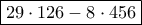 \boxed{29\cdot 126-8\cdot 456}