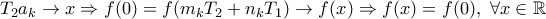 T_2a_k \to x \Rightarrow f(0)=f(m_kT_2+n_kT_1) \to f(x) \Rightarrow f(x)=f(0),\ \forall x \in \mathbb{R}