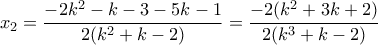 \displaystyle x_2=\frac {-2k^2-k-3-5k-1} {2(k^2+k-2)}=\frac {-2(k^2+3k+2)} {2(k^3+k-2)}