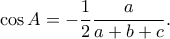 \displaystyle{\cos A=-\frac{1}{2}\frac{a}{a+b+c}.}