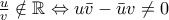 \frac{u}{v}\notin \mathbb{R}\Leftrightarrow u\bar{v}-\bar{u}v\neq 0