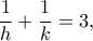 \displaystyle\frac{1}{h}+\frac{1}{k}=3,