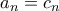 a_n=c_n