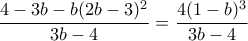 \displaystyle \frac{4-3b-b(2b-3)^2}{3b-4}=\frac{4(1-b)^3}{3b-4}