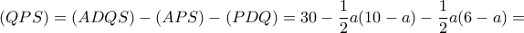 (QPS)=(ADQS)- (APS)-(PDQ)= 30 - \dfrac {1}{2}a(10-a)-\dfrac {1}{2}a(6-a)= 