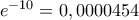 e^{-10}=0,0000454