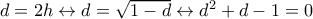 d=2h\leftrightarrow d=\sqrt{1-d}\leftrightarrow d^2+d-1=0