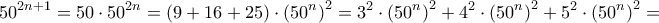 \displaystyle{ 
50^{2n+1}=50\cdot 50^{2n}=\left( 9+16+25 \right) \cdot \left( 50^n \right) ^2=3^2\cdot \left( 50^n \right) ^2+4^2\cdot \left( 50^n \right) ^2+5^2\cdot \left( 50^n \right) ^2= 
}