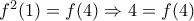 f^{2}(1)=f(4)\Rightarrow 4=f(4)