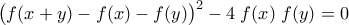 \displaystyle{\big(f(x+y)-f(x)-f(y)\big)^2-4\;f(x)\;f(y)=0}