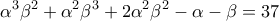 \displaystyle{\alpha^3\beta^2 +\alpha ^2\beta^3 + 2\alpha^2\beta^2 - \alpha- \beta = 37}