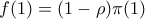 f(1)=(1-\rho)\pi(1)