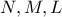 N , M , L 