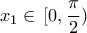 \displaystyle{ 
x_1  \in \,[0,\frac{\pi }{2}) 
}