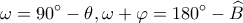 \displaystyle \omega  = 90^\circ  - \theta ,\omega  + \varphi  = 180^\circ  - \widehat B