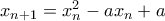 x_{n+1}=x_n^2-ax_n+a
