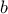 \displaystyle{b }