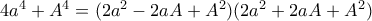 4a^4+A^4= (2a^2 - 2aA+A^2)(2a^2 + 2aA+A^2)