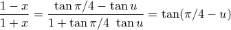 \displaystyle \frac{1 - x}{1+x} = \frac{\tan \pi/4 - \tan u}{1 + \tan \pi/4 \ \tan u} = \tan (\pi / 4 - u)