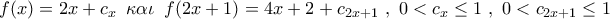 \displaystyle{ 
f(x) = 2x + c_x \,\,\,\kappa \alpha \iota \,\,\,f(2x + 1) = 4x + 2 + c_{2x + 1} \,\,,\,\,0 < c_x  \le 1\,\,,\,\,0 < c_{2x + 1}  \le 1}