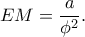 EM = \dfrac{a}{{{\phi ^2}}}.