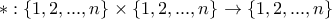 * : \{1,2,...,n\} \times \{1,2,...,n\} \to \{1,2,...,n\}