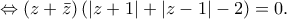 \displaystyle{ \Leftrightarrow \left( {z + \bar z} \right)\left( {\left| {z + 1} \right| + \left| {z - 1} \right| - 2} \right) = 0.}