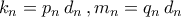 \displaystyle{k_{n}=p_{n}\,d_{n}\,,m_{n}=q_{n}\,d_{n}}