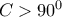 C > {90^0}