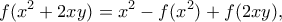 \displaystyle{ f(x^2+2xy)=x^2-f(x^2)+f(2xy) ,} \displaystyle{ f(x^2+2xy)=x^2-f(x^2)+f(2xy) ,}